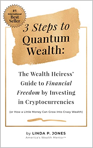 Three Steps to Quantum Wealth The Wealth Heiress' Guide to Financial Freedom by Investing in Cryptocurrencies