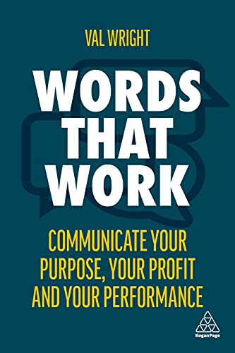 Words That Work Communicate Your Purpose, Your Profits and Your Performance