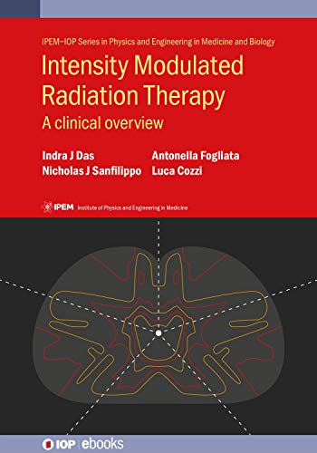 Intensity Modulated Radiation Therapy A Clinical Overview (IPEM-IOP Series in Physics and Engineering in Medicine and Biology)