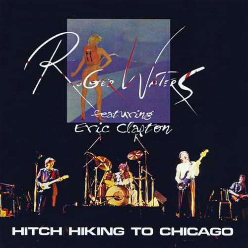 Roger Waters With Eric Clapton - Hitch Hiking To Chicago. 1984 (2013) (2CD)