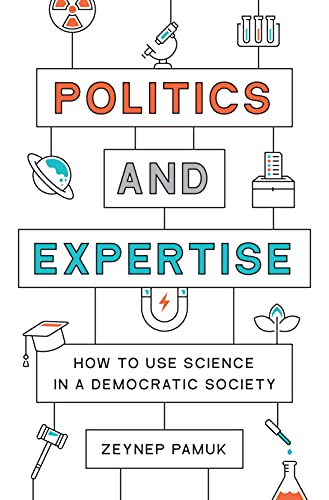Politics and Expertise How to Use Science in a Democratic Society