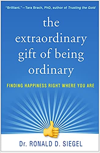 The Extraordinary Gift of Being Ordinary Finding Happiness Right Where You Are