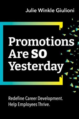 Promotions Are So Yesterday Redefine Career Development. Help Employees Thrive