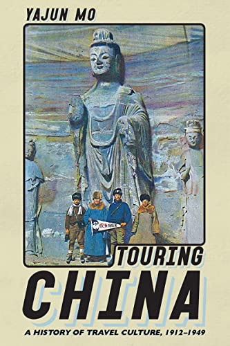 Touring China A History of Travel Culture, 1912-1949