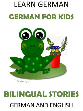 Learn German German for Kids--Bilingual Stories in English and German