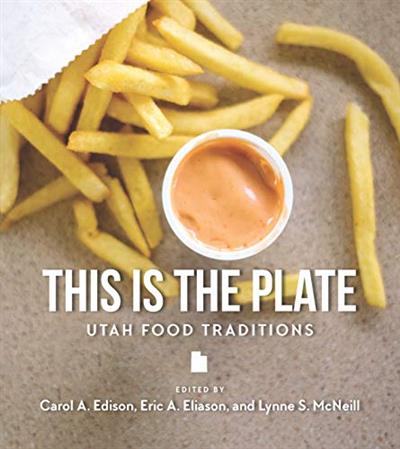 This Is the Plate Utah Food Traditions