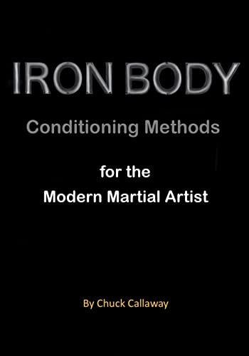 Iron Body Conditioning Methods for the Modern Martial Artist