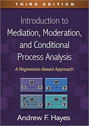 Introduction to Mediation, Moderation, and Conditional Process Analysis A Regression-Based Approach, 3rd Edition