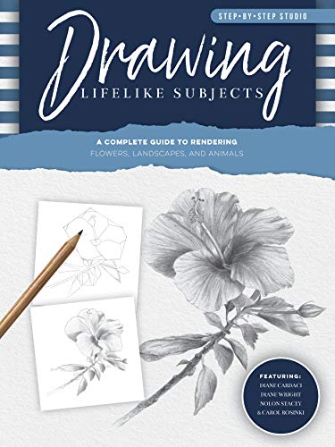 Step-by-Step Studio Drawing Lifelike Subjects A complete guide to rendering flowers, landscapes, and animals
