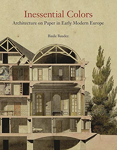 Inessential Colors Architecture on Paper in Early Modern Europe