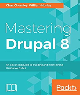 Mastering Drupal 8 An advanced guide to building and maintaining Drupal websites 1st Edition