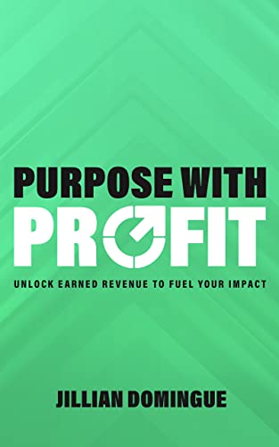 Purpose with Profit Unlock Earned Revenue to Fuel Your Impact