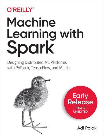Machine Learning with Apache Spark (Early Release)