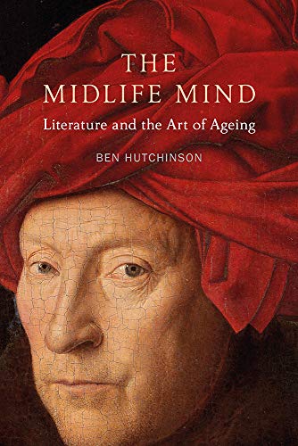 The Midlife Mind Literature and the Art of Ageing