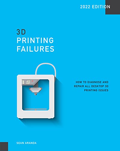3D Printing Failures 2022 Edition How to Diagnose and Repair ALL Desktop 3D Printing Issues
