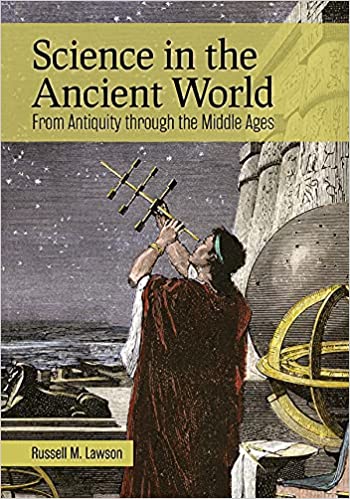 Science in the Ancient World From Antiquity through the Middle Ages