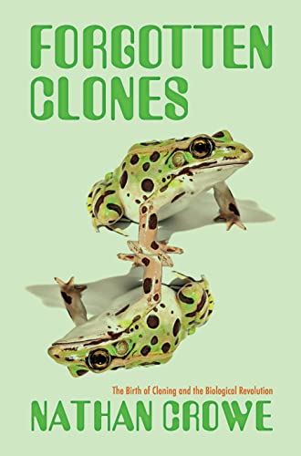 Forgotten Clones  The Birth of Cloning and the Biological Revolution