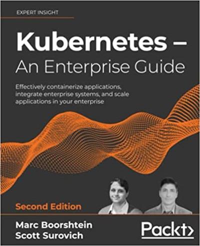 Kubernetes – An Enterprise Guide Effectively containerize applications, 2nd Edition (True PDF, EPUB)