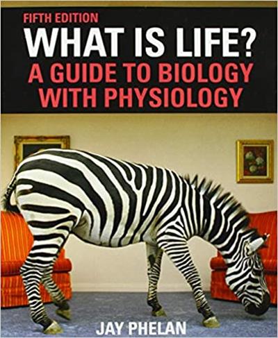 What Is Life A Guide to Biology with Physiology, 5th Edition