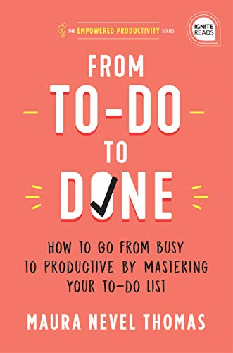 From To-Do to Done How to Go from Busy to Productive by Mastering Your To-Do List