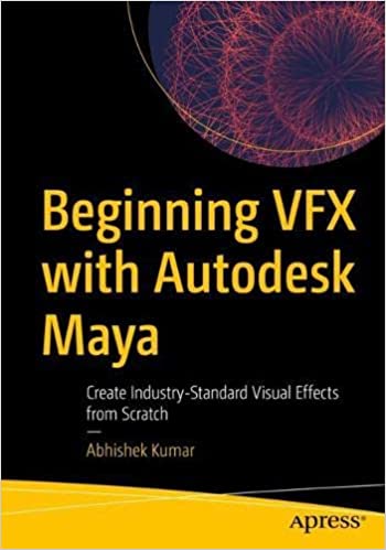 Beginning VFX with Autodesk Maya Create Industry-Standard Visual Effects from Scratch