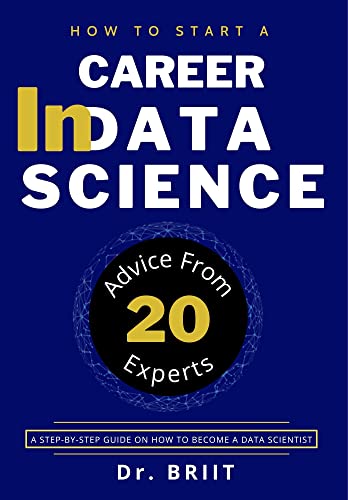 How To Start A Career In Data Science  Advice From 20 Experts A Step-by-Step Guide On How To Become A Data Scientist