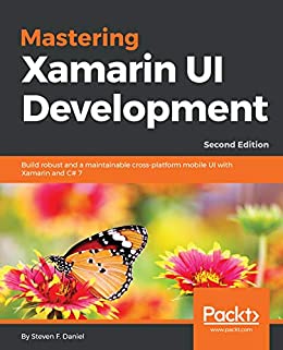 Mastering Xamarin UI Development Build robust and a maintainable cross-platform mobile UI with Xamarin and C# 7 (True PDF)