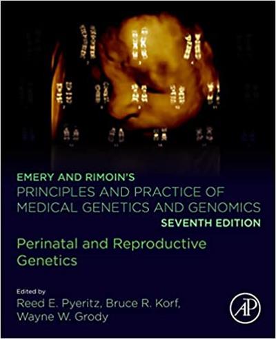 Emery and Rimoin’s Principles and Practice of Medical Genetics and Genomics Perinatal and Reproductive Genetics, 7th Edition
