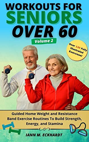 Workouts For Seniors Over 60, Volume #2 Guided Home Weight and Resistance Band Exercise Routines to Build Strength, Energy