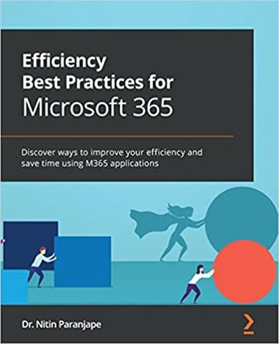 Efficiency Best Practices for Microsoft 365 Discover ways to improve your efficiency and save time (True PDF, EPUB)