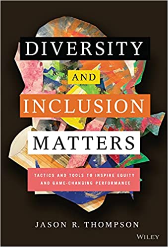 Diversity and Inclusion Matters  Tactics and Tools to Inspire Equity and Game-Changing Performance