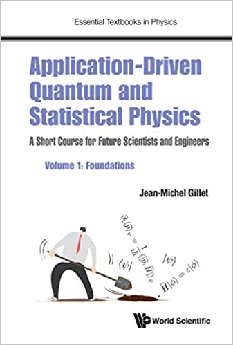 Application-driven Quantum And Statistical Physics A Short Course For Future Scientists And Engineers - Volume 1