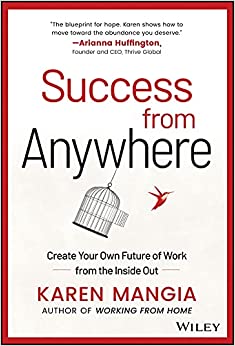 Success From Anywhere Create Your Own Future of Work from the Inside Out