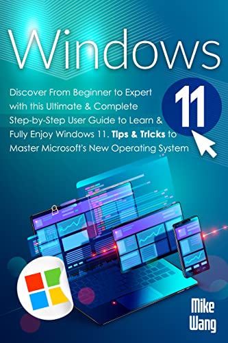 Windows 11 Discover From Beginner to Expert with this Ultimate & Complete Step-by-Step User Guide
