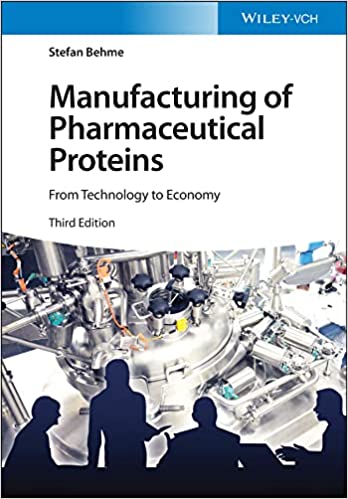 Manufacturing of Pharmaceutical Proteins From Technology to Economy, 3rd Edition