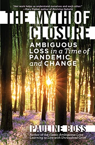 The Myth of Closure Ambiguous Loss in a Time of Pandemic and Change