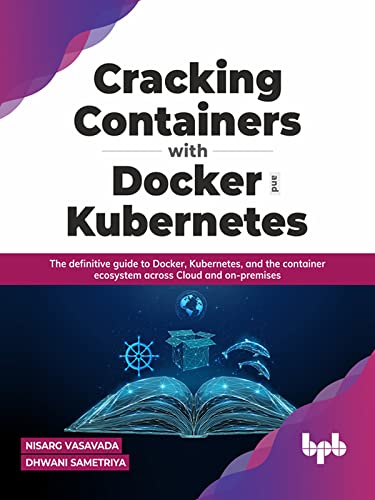 Cracking Containers with Docker and Kubernetes The definitive guide to Docker, Kubernetes, and the Container Ecosystem