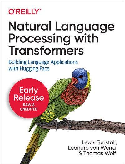 Natural Language Processing with Transformers (Third Early Release)