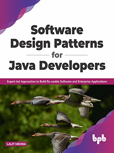 Software Design Patterns for Java Developers Expert-led Approaches to Build Re-usable Software and Enterprise Applications
