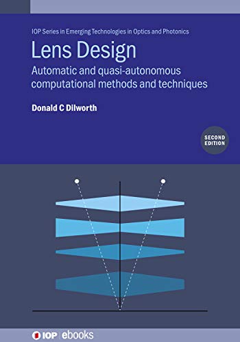 Lens Design (Second Edition) Automatic and quasi-autonomous computational methods and techniques