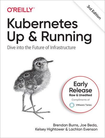 Kubernetes Up and Running, 3rd Edition (Second Early Release)