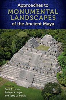 Approaches to Monumental Landscapes of the Ancient Maya (Maya Studies)