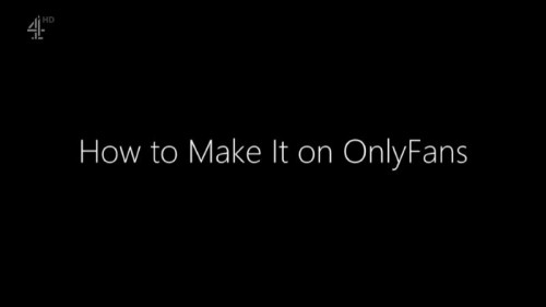 Channel 4 - How to Make It on OnlyFans (2021)