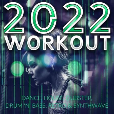2022 Workout - Dance, House, Dubstep, Drum 'n' Bass, Retro & Synthwave (2021)