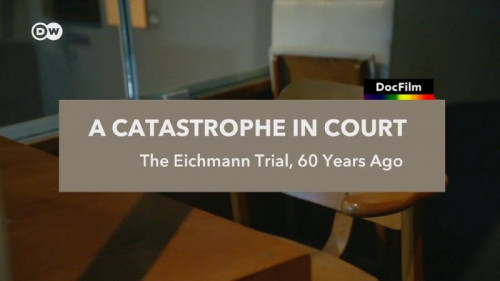 DW - A Catastrophe in Court The Eichmann Trial (2021)