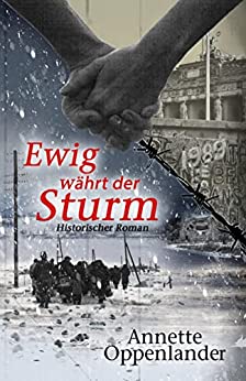 Cover: Annette Oppenlander - Ewig währt der Sturm Historisc(Bewegende Liebesgeschichten des Zweiten Weltkriegs)