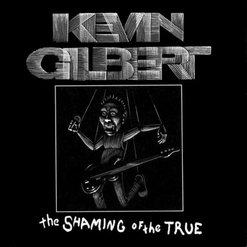 Kevin Gilbert - The Shaming Of The True (2000)