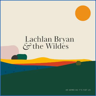 (2021) Lachlan Bryan and The Wildes   As Long As It's Not Us [FLAC]