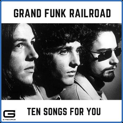 Grand Funk Railroad   Ten Songs for You (2021)