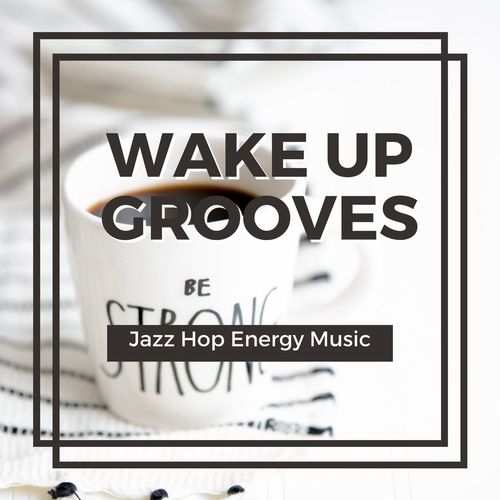 VA - Wake Up Grooves: Jazz Hop Energy Music (2021) (MP3)